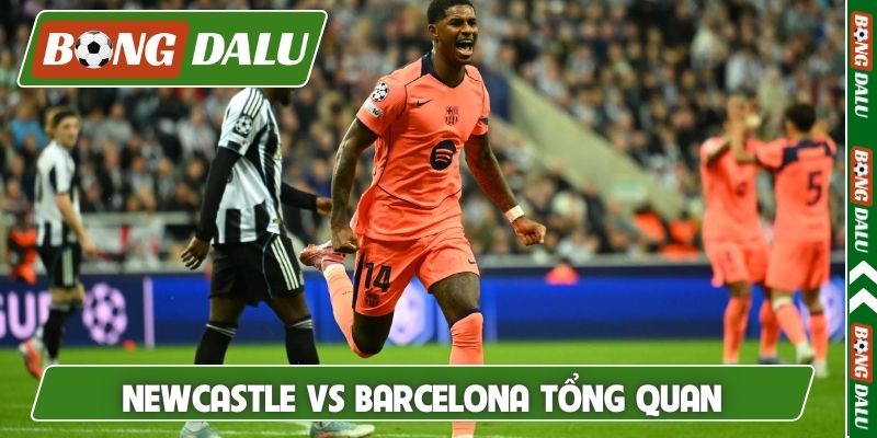Nhận định Newcastle vs Barcelona và đánh giá tổng quan