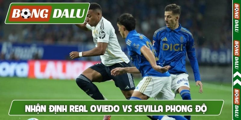 Nhận định Real Oviedo vs Sevilla và thống kê phong độ